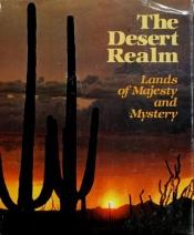 book cover of The Desert Realm: Lands of Majesty and Mystery by National Geographic Society