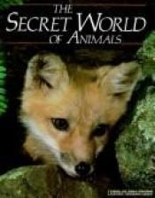 book cover of The Secret World of Animals by National Geographic Society