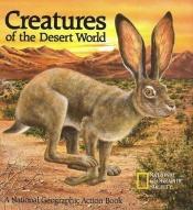 book cover of Creatures of the Desert World (A Pop-Up Book) (National Geographic Action Book) by National Geographic Society