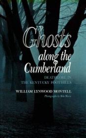 book cover of Ghosts Along the Cumberland: Deathlore in the Kentucky Foothills by William Lynwood Montell