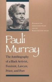 book cover of Pauli Murray: The Autobiography of a Black Activist, Feminist, Lawyer, Priest and Poet by Pauli Murray