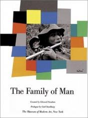 book cover of The Family of Man : the greatest photographic exhibition of all time - 503 pictures from 68 countries - created by Edward Steichen for the Museum of Modern Art, New York by Edward Steichen
