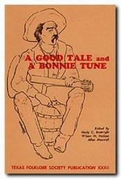 book cover of A GOOD TALE AND A BONNIE TUNE. Texas Folklore Society Publication, No. XXXII by Various