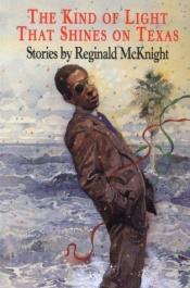 book cover of The kind of light that shines on Texas by Reginald McKnight