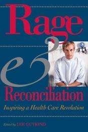 book cover of Rage and Reconciliation: Inspiring a Health Care Revolution by Lee Gutkind
