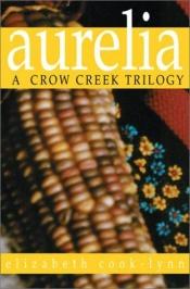 book cover of Aurelia : a Crow Creek trilogy by Elizabeth Cook-Lynn