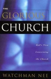 book cover of The Glorious Church by Watchman Nee