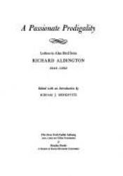 book cover of A Passionate Prodigality : Letters to Alan Bird from Richard Aldington, 1949-1962 by Richard Aldington