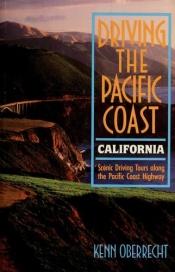 book cover of Driving the Pacific Coast: Scenic driving tours along the Pacific Coast Highway by Kenn Oberrecht