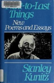 book cover of Next-to-Last Things: New Poems and Essays by Stanley Kunitz