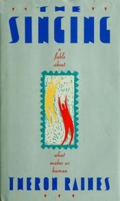 book cover of The Singing: A Fable About What Makes Us Human by Theron Raines