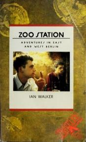 book cover of Zoo Station: Adventures in East and West Berlin (Traveler (New York, N.Y.)) by Ian Walker