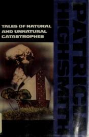 book cover of Tales of natural and unnatural catastrophes by Patricia Highsmithová
