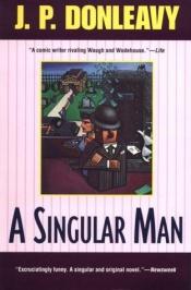 book cover of A Singular Man by J. P. Donleavy