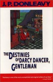 book cover of The destinies of Darcy Dancer, gentleman by J. P. Donleavy
