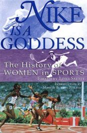 book cover of Nike Is a Goddess: The History of Women in Sports by Lissa Smith