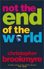 book cover of Not the End of the World by Christopher Brookmyre
