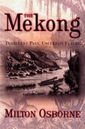 book cover of The Mekong: Turbulent Past, Uncertain Future by Milton Osborne