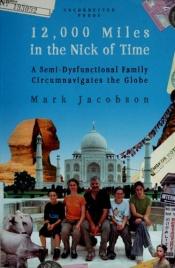 book cover of 12,000 Miles in the Nick of Time by Mark Jacobson