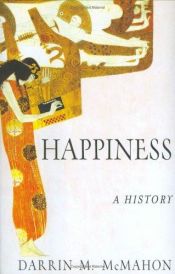 book cover of Storia della felicità: dall'antichità a oggi by Darrin McMahon