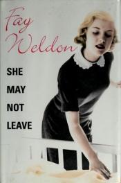 book cover of She may not leave by Fay Weldon