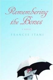 book cover of Remembering the Bones by Frances Itani