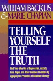 book cover of Telling Yourself the Truth : Find Your Way Out of Depression, Anxiety, Fear, Anger by William D Backus