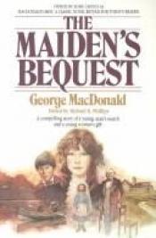 book cover of The maiden's bequest by George MacDonald