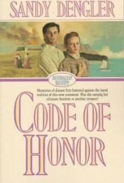 book cover of Code of Honor (Australian Destiny, 1) by Sandy Dengler