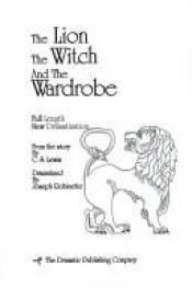 book cover of The Lion, the Witch and the Wardrobe; Full Length New Dramatization by Joseph Robinette