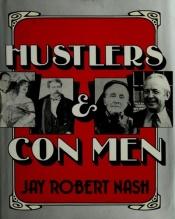 book cover of Hustlers and con men : an anecdotal history of the confidence man and his games by Jay Robert Nash
