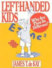 book cover of Left-Handed Kids: Why Are They So Different by James Terius Dekay