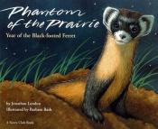 book cover of Phantom of the prairie : year of the black footed ferret by Jonathan London