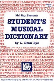 book cover of Mel Bay Presents Student's Musical Dictionary by L. Dean Bye
