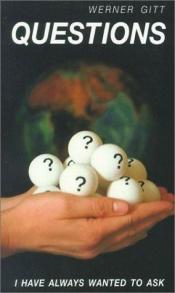 book cover of Questions I Have Always Wanted to Ask by Werner Gitt