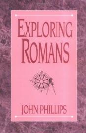 book cover of Exploring Romans (John Phillips Commentary Series) (John Phillips Commentary Series, The) by John Phillips