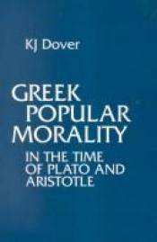 book cover of Greek popular morality in the time of Plato and Aristotle by Kenneth J Dover