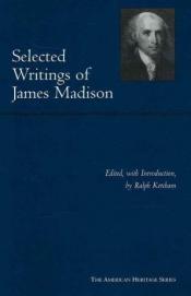 book cover of Selected Writings of James Madison (American Heritage Series) by James Madison