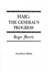 book cover of Haig, the General's progress by Roger Morris