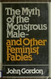 book cover of The myth of the monstrous male, and other feminist fables by John Gordon