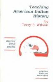 book cover of Teaching American Indian History (Diversity Within America) by Terry P. Wilson