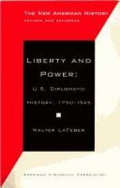 book cover of Liberty & Power: U. S. Diplomatic History, 1750-1945 (The by Walter LaFeber