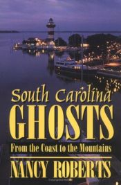 book cover of South Carolina Ghosts: From the Coast to the Mountains by Nancy Roberts