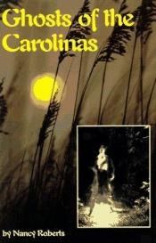 book cover of Ghosts of the Carolinas by Nancy Roberts