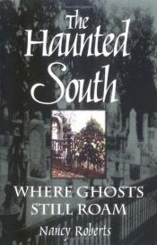 book cover of The Haunted South: Where Ghosts Still Roam by Nancy Roberts