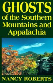 book cover of Ghosts of the Southern Mountains and Appalachia by Nancy Roberts