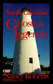 book cover of North Carolina Ghosts and Legends (Rev and Enlarged) by Nancy Roberts