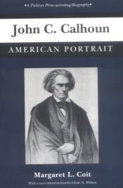 book cover of John C. Calhoun, American portrait by Margaret L. Coit