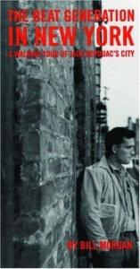 book cover of The beat generation in New York : a walking tour of Jack Kerouac's city by Bill Morgan