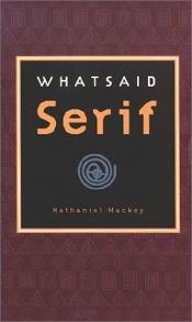 book cover of WHATSAID Serif by Nathaniel Mackey